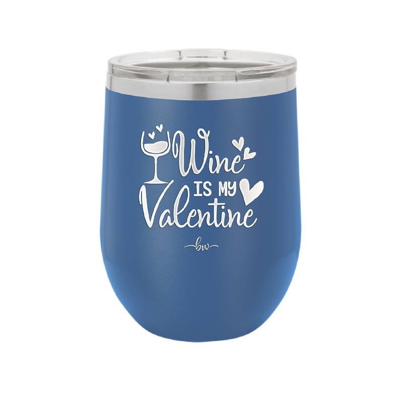 Wine is My Valentine - Laser Engraved Stainless Steel Drinkware - 1695 -