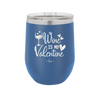 Wine is My Valentine - Laser Engraved Stainless Steel Drinkware - 1695 -