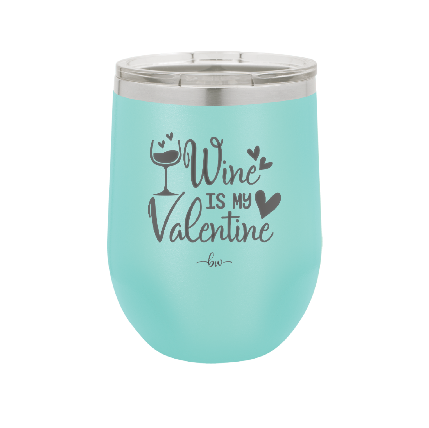 Wine is My Valentine - Laser Engraved Stainless Steel Drinkware - 1695 -