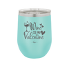 Wine is My Valentine - Laser Engraved Stainless Steel Drinkware - 1695 -