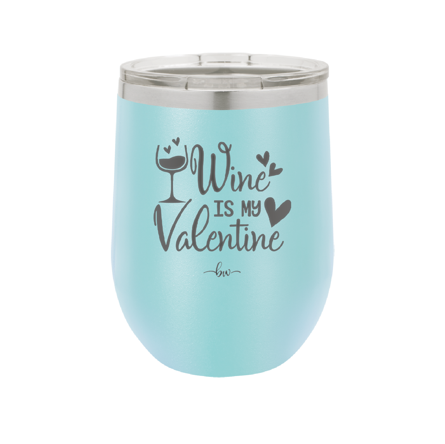 Wine is My Valentine - Laser Engraved Stainless Steel Drinkware - 1695 -