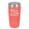 Wine is My Valentine - Laser Engraved Stainless Steel Drinkware - 1695 -