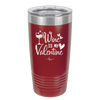 Wine is My Valentine - Laser Engraved Stainless Steel Drinkware - 1695 -