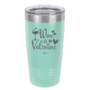 Wine is My Valentine - Laser Engraved Stainless Steel Drinkware - 1695 -