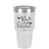 Wine is My Valentine - Laser Engraved Stainless Steel Drinkware - 1695 -