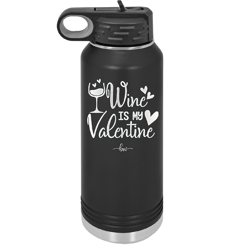 Wine is My Valentine - Laser Engraved Stainless Steel Drinkware - 1695 -