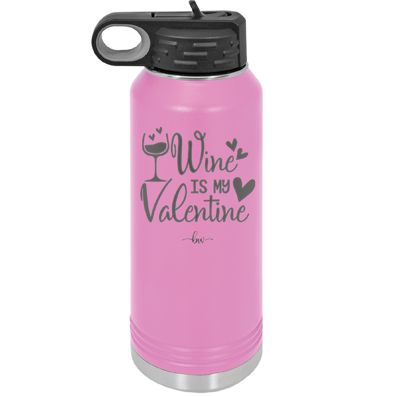 Wine is My Valentine - Laser Engraved Stainless Steel Drinkware - 1695 -