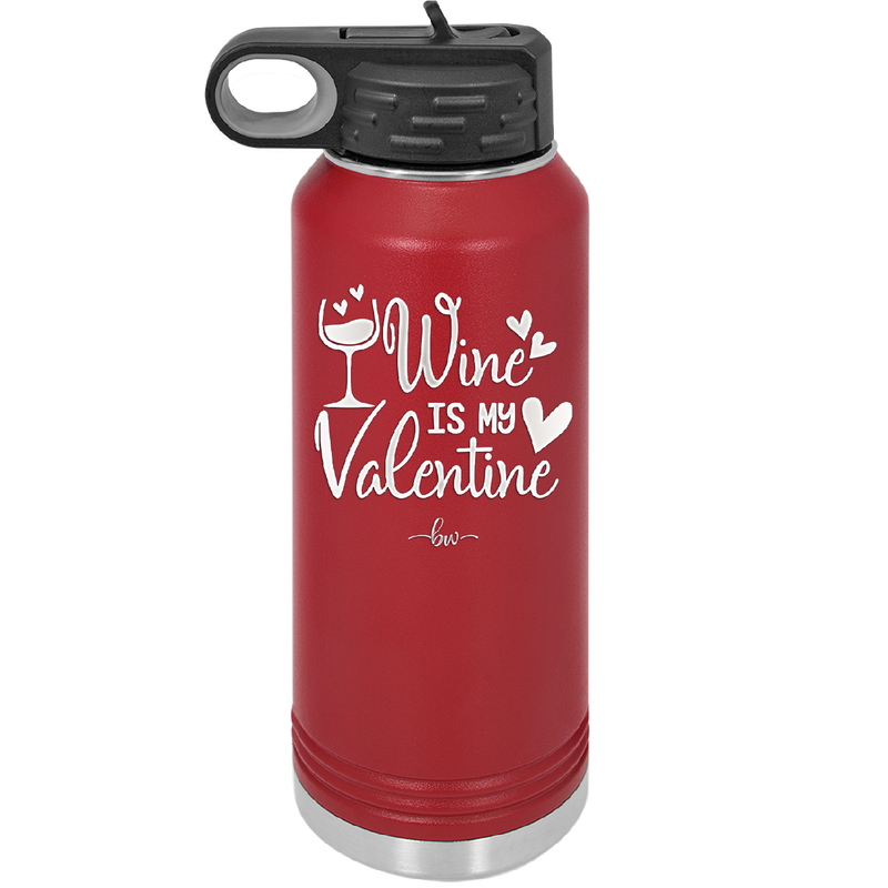 Wine is My Valentine - Laser Engraved Stainless Steel Drinkware - 1695 -