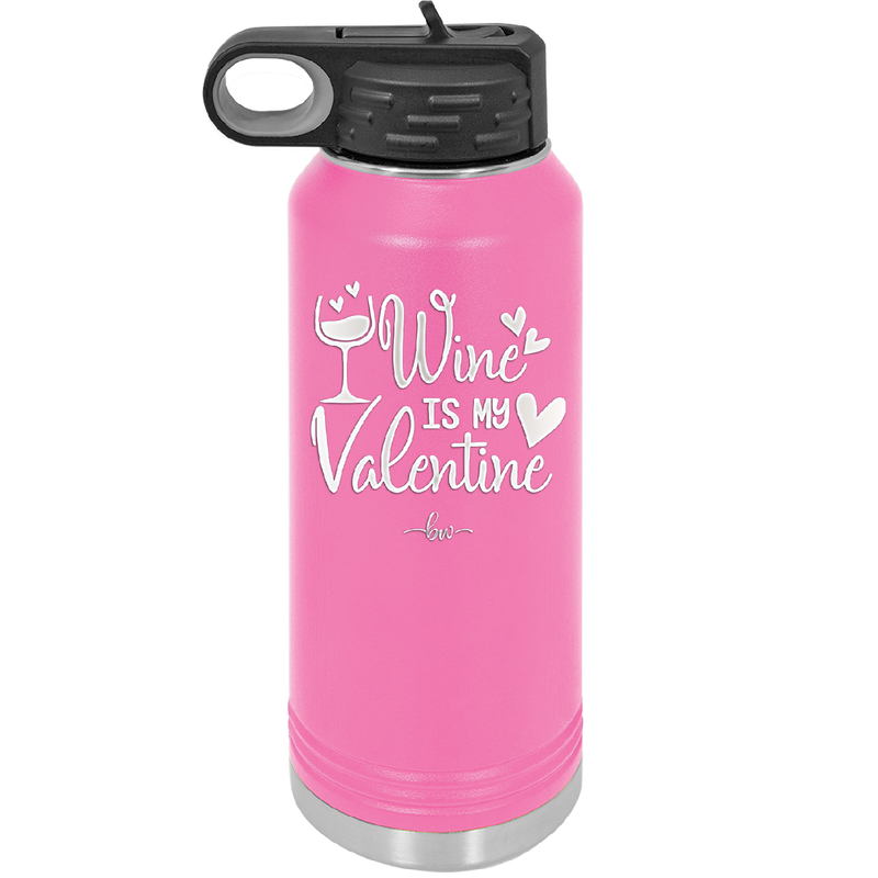 Wine is My Valentine - Laser Engraved Stainless Steel Drinkware - 1695 -