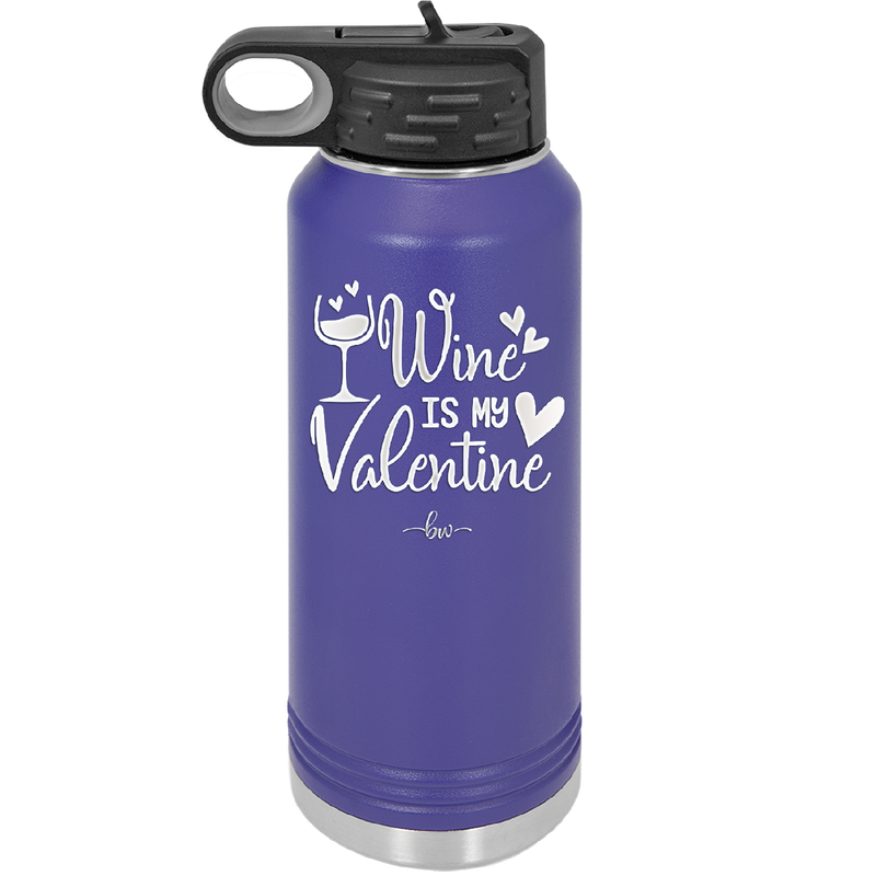 Wine is My Valentine - Laser Engraved Stainless Steel Drinkware - 1695 -