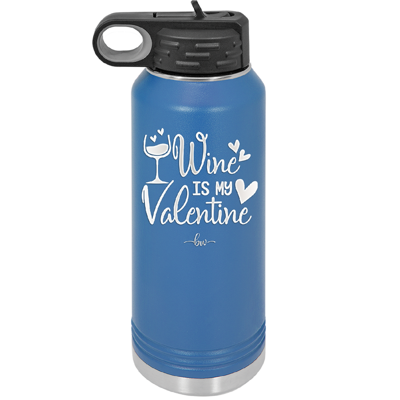 Wine is My Valentine - Laser Engraved Stainless Steel Drinkware - 1695 -