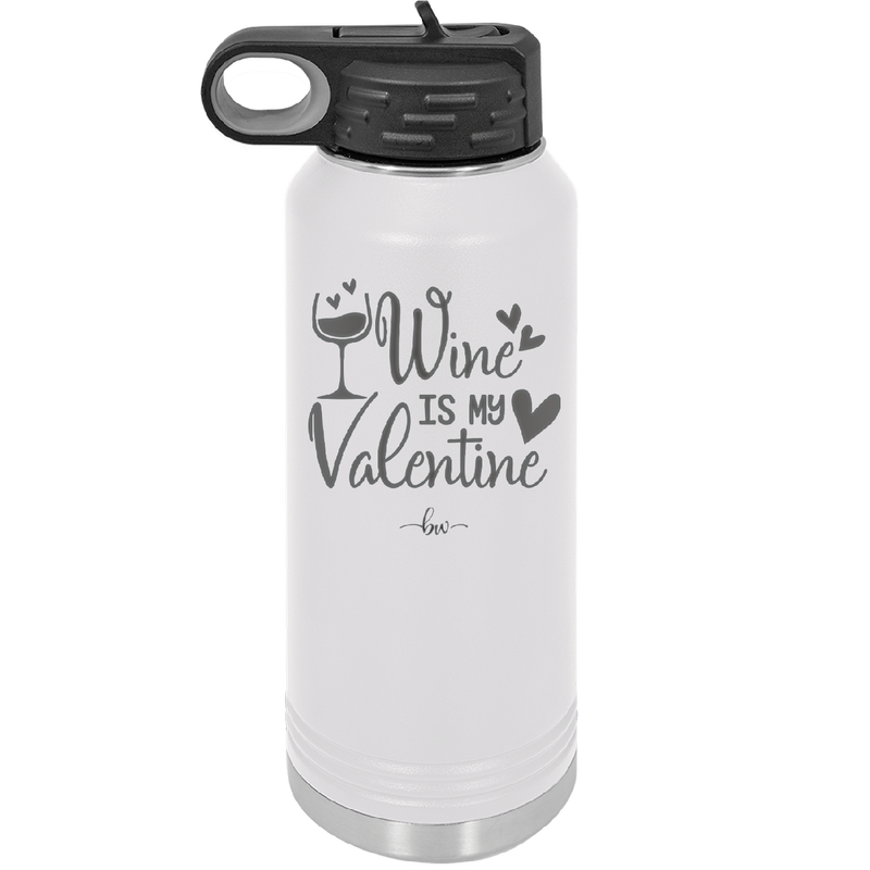 Wine is My Valentine - Laser Engraved Stainless Steel Drinkware - 1695 -