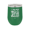 Who Needs a Valentine When You Can Have Wine - Laser Engraved Stainless Steel Drinkware - 1696 -