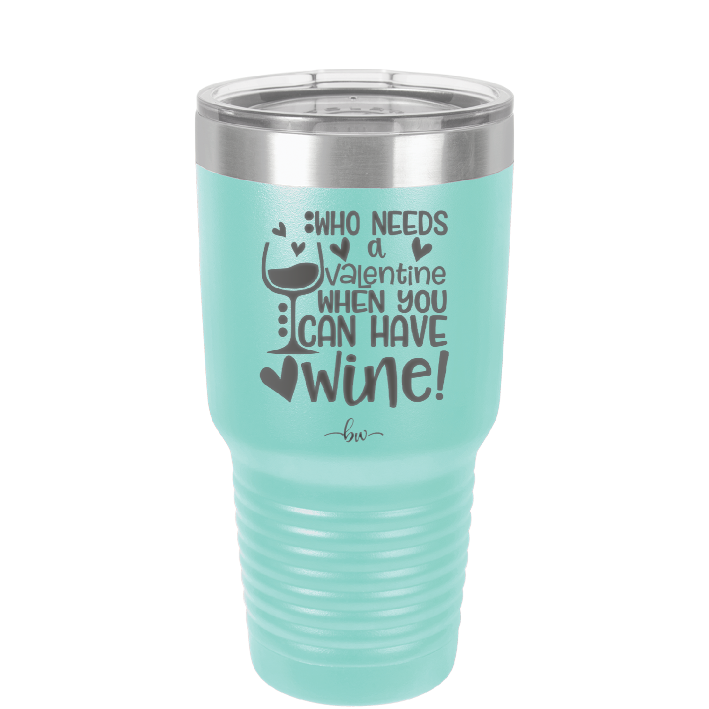 Who Needs a Valentine When You Can Have Wine - Laser Engraved Stainless Steel Drinkware - 1696 -