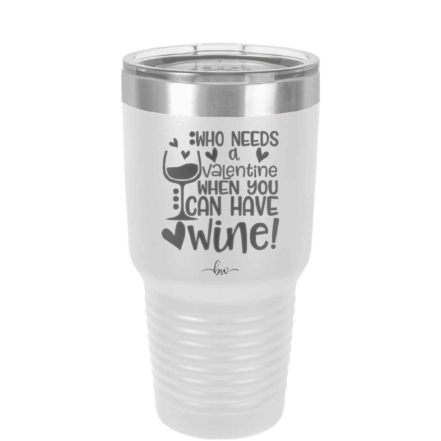 Who Needs a Valentine When You Can Have Wine - Laser Engraved Stainless Steel Drinkware - 1696 -