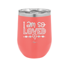 I Am So Loved - Laser Engraved Stainless Steel Drinkware - 1697 -
