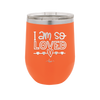 I Am So Loved - Laser Engraved Stainless Steel Drinkware - 1697 -