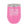 I Am So Loved - Laser Engraved Stainless Steel Drinkware - 1697 -