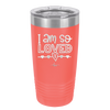 I Am So Loved - Laser Engraved Stainless Steel Drinkware - 1697 -