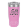 I Am So Loved - Laser Engraved Stainless Steel Drinkware - 1697 -