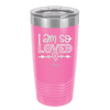 I Am So Loved - Laser Engraved Stainless Steel Drinkware - 1697 -