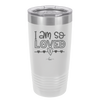 I Am So Loved - Laser Engraved Stainless Steel Drinkware - 1697 -