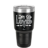 I Am So Loved - Laser Engraved Stainless Steel Drinkware - 1697 -