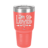 I Am So Loved - Laser Engraved Stainless Steel Drinkware - 1697 -