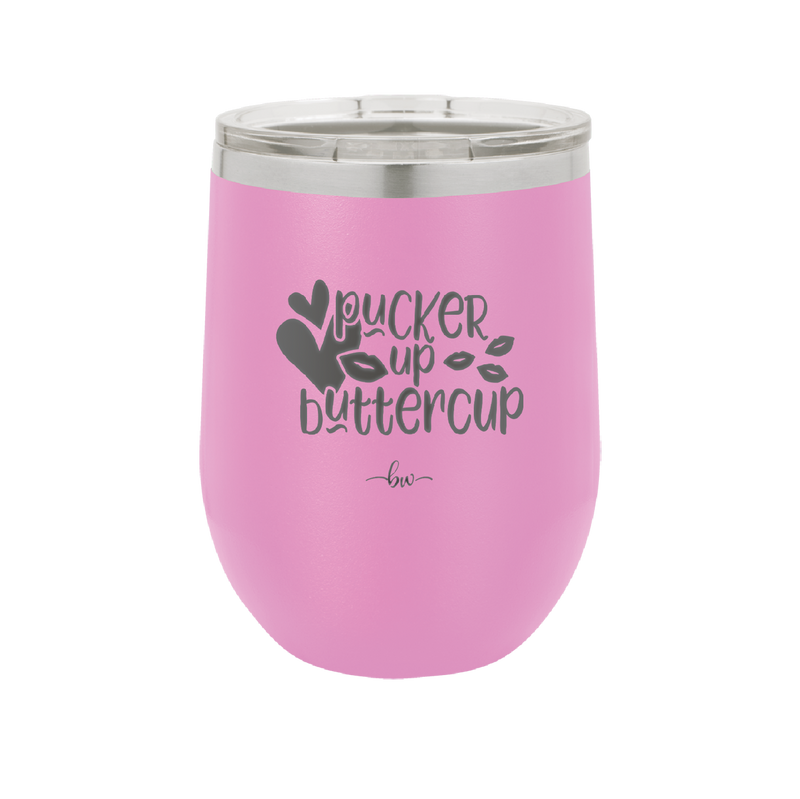 Pucker Up Buttercup - Laser Engraved Stainless Steel Drinkware - 1707 -