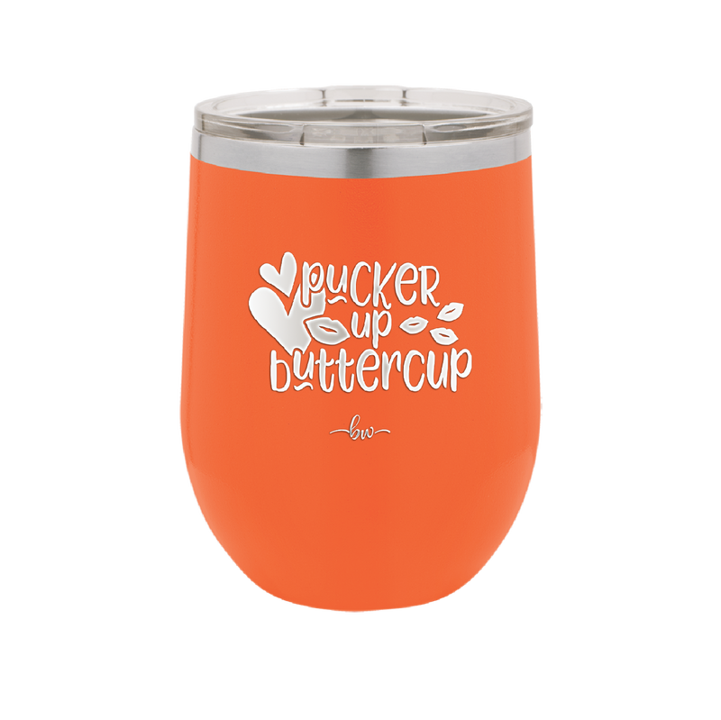 Pucker Up Buttercup - Laser Engraved Stainless Steel Drinkware - 1707 -
