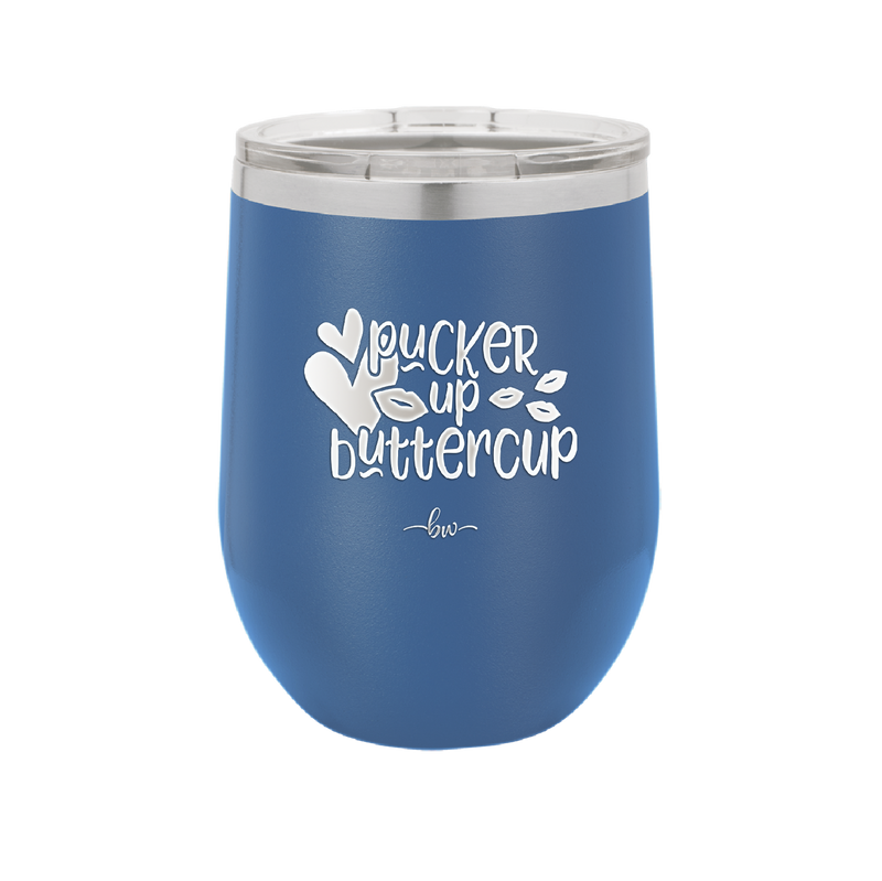 Pucker Up Buttercup - Laser Engraved Stainless Steel Drinkware - 1707 -