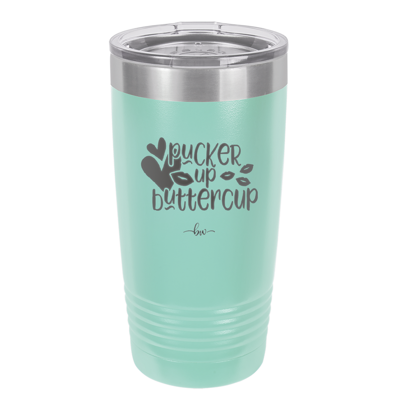 Pucker Up Buttercup - Laser Engraved Stainless Steel Drinkware - 1707 -