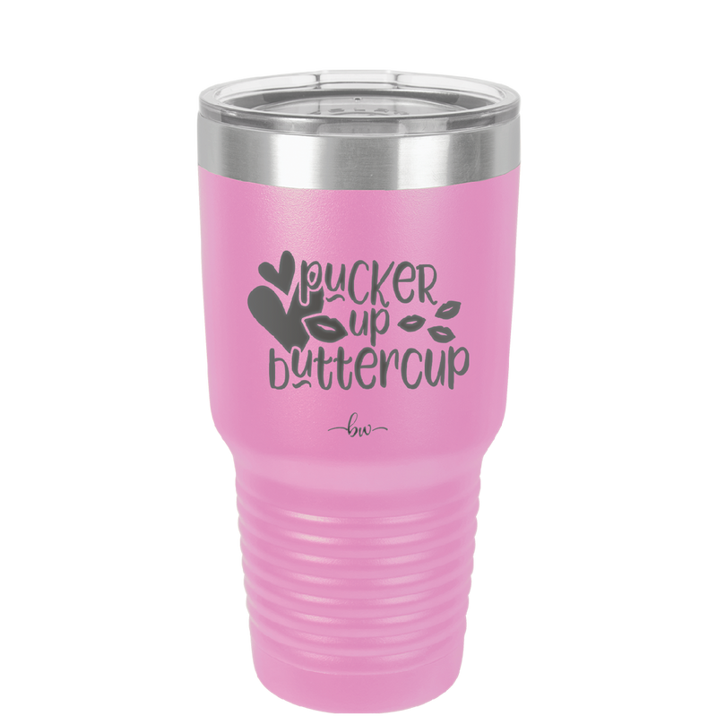 Pucker Up Buttercup - Laser Engraved Stainless Steel Drinkware - 1707 -