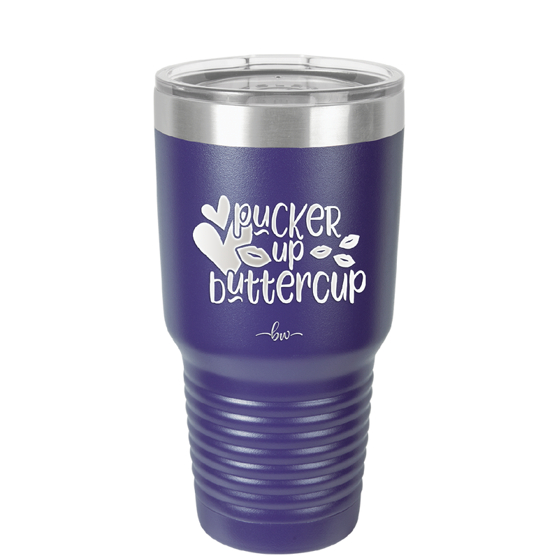 Pucker Up Buttercup - Laser Engraved Stainless Steel Drinkware - 1707 -