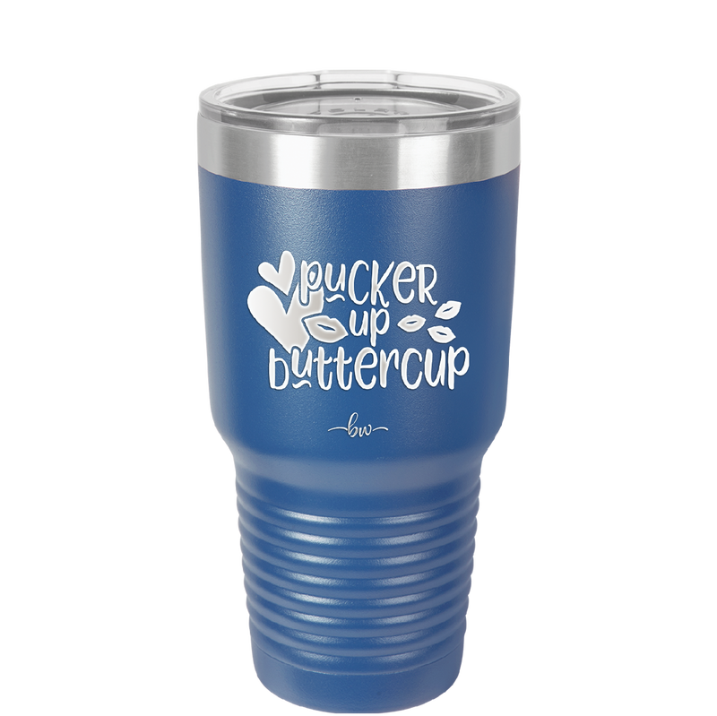 Pucker Up Buttercup - Laser Engraved Stainless Steel Drinkware - 1707 -