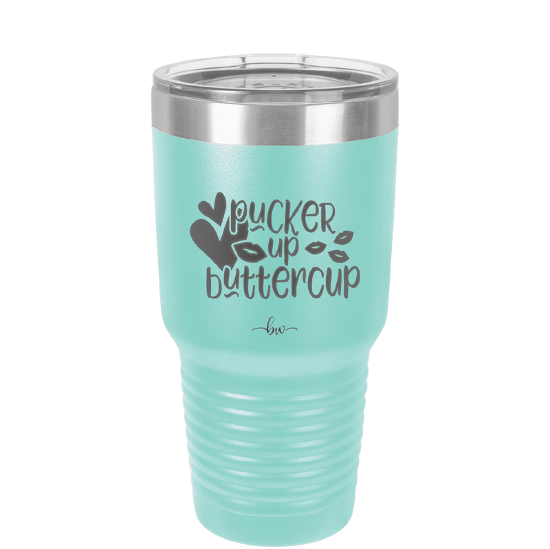 Pucker Up Buttercup - Laser Engraved Stainless Steel Drinkware - 1707 -