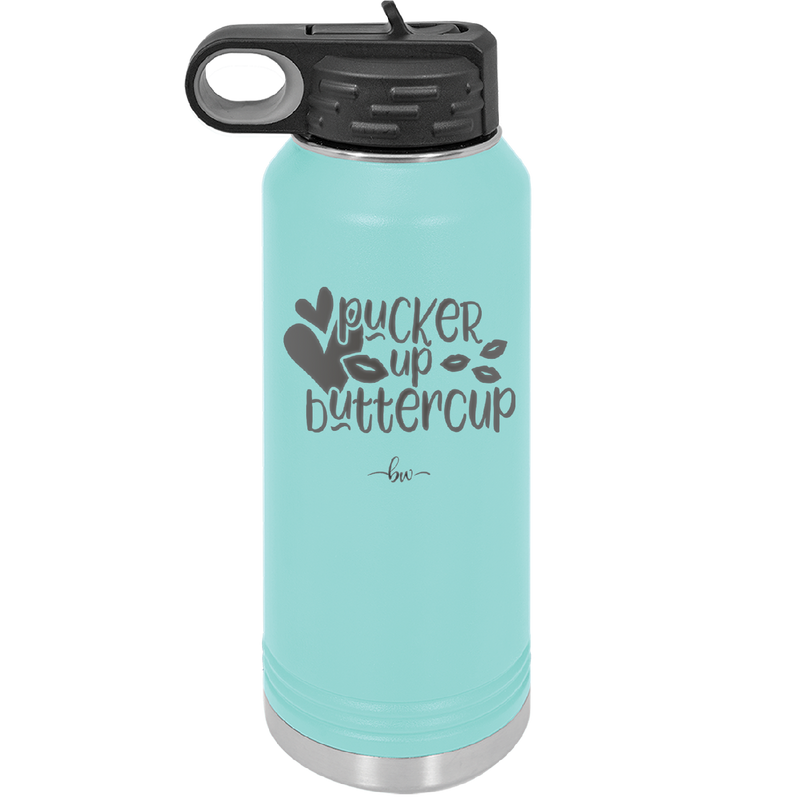 Pucker Up Buttercup - Laser Engraved Stainless Steel Drinkware - 1707 -