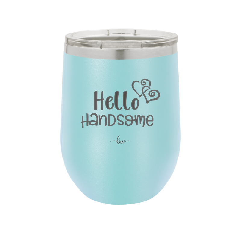 Hello Handsome - Laser Engraved Stainless Steel Drinkware - 1709 -