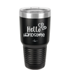 Hello Handsome - Laser Engraved Stainless Steel Drinkware - 1709 -