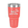 Hello Handsome - Laser Engraved Stainless Steel Drinkware - 1709 -