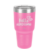 Hello Handsome - Laser Engraved Stainless Steel Drinkware - 1709 -