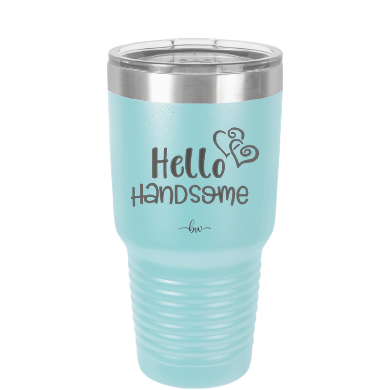 Hello Handsome - Laser Engraved Stainless Steel Drinkware - 1709 -