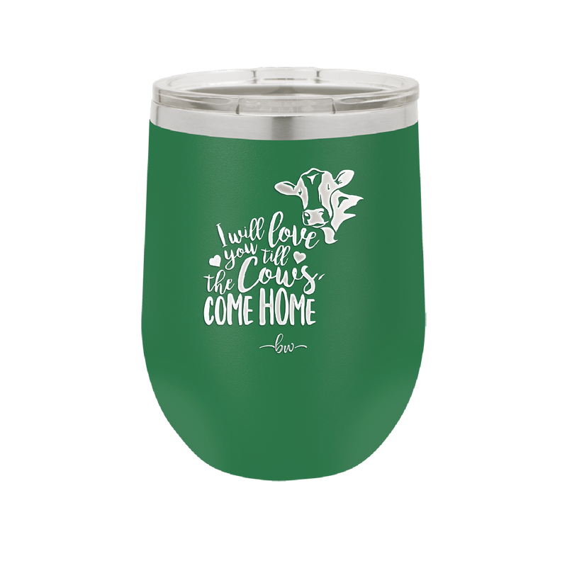 I Will Love You till the Cows Come Home- Laser Engraved Stainless Steel Drinkware - 1715 -