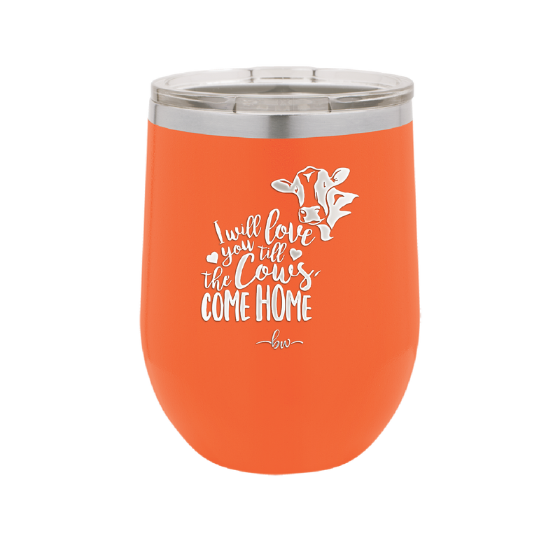 I Will Love You till the Cows Come Home- Laser Engraved Stainless Steel Drinkware - 1715 -