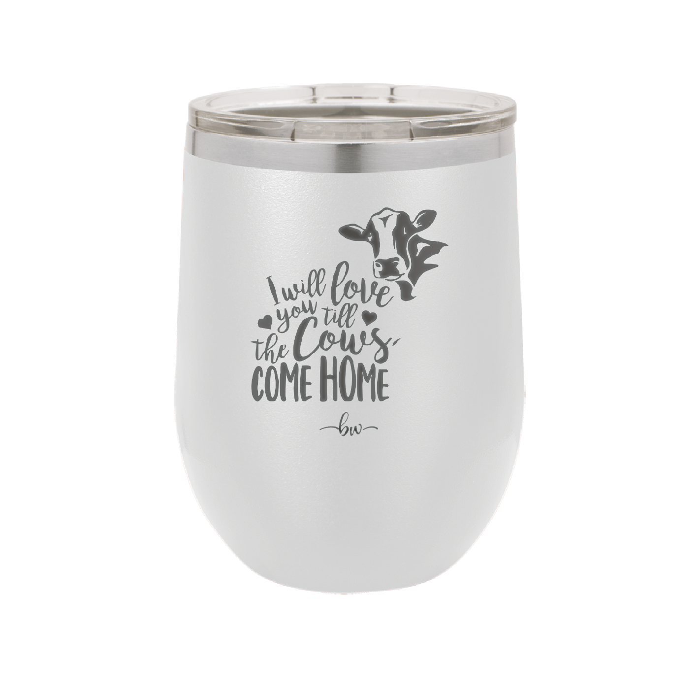 I Will Love You till the Cows Come Home- Laser Engraved Stainless Steel Drinkware - 1715 -