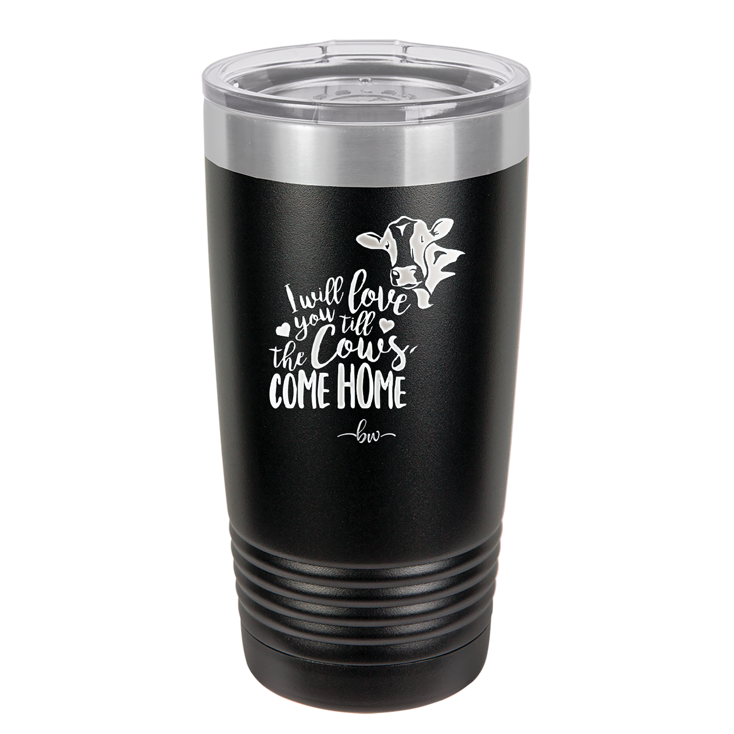 I Will Love You till the Cows Come Home- Laser Engraved Stainless Steel Drinkware - 1715 -