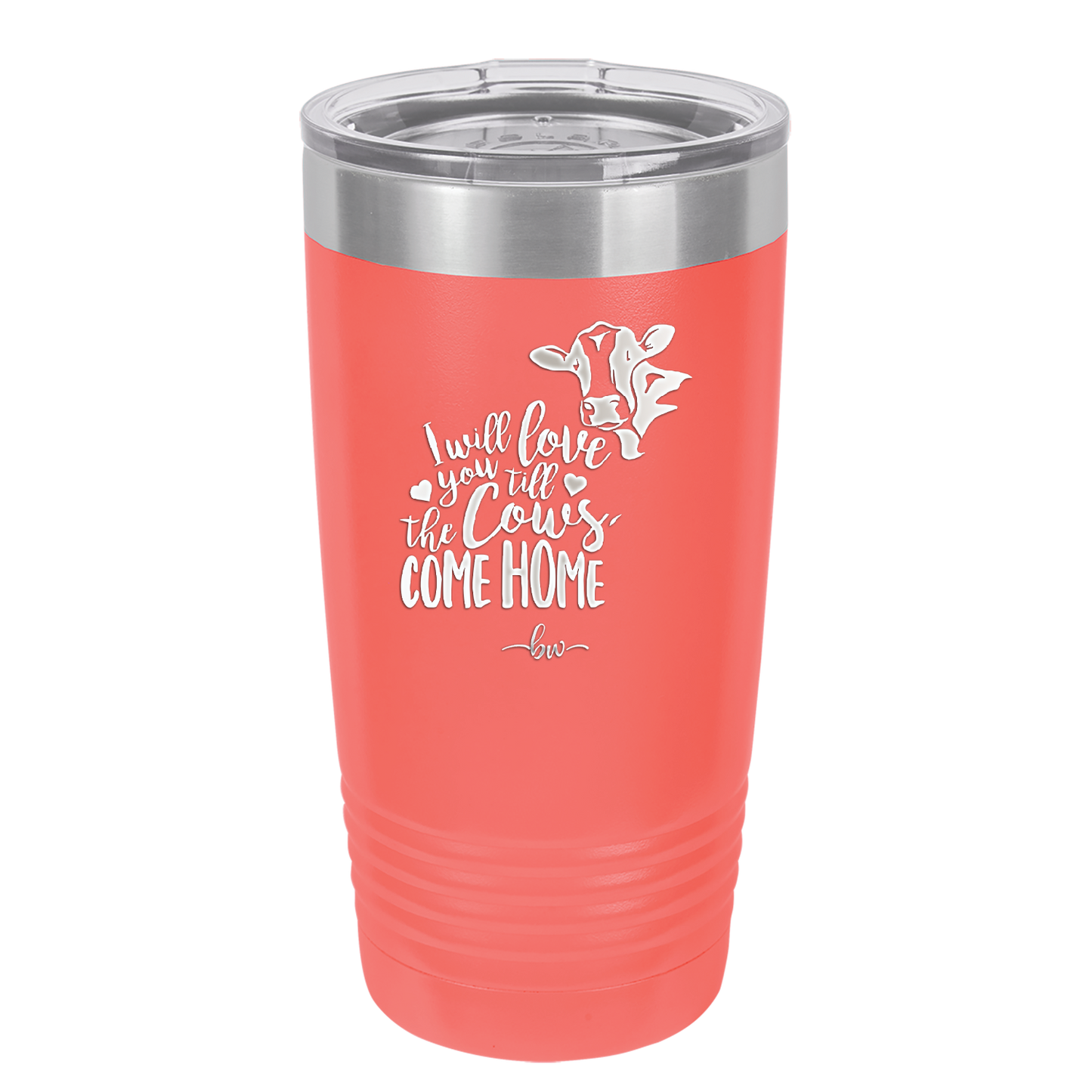 I Will Love You till the Cows Come Home- Laser Engraved Stainless Steel Drinkware - 1715 -