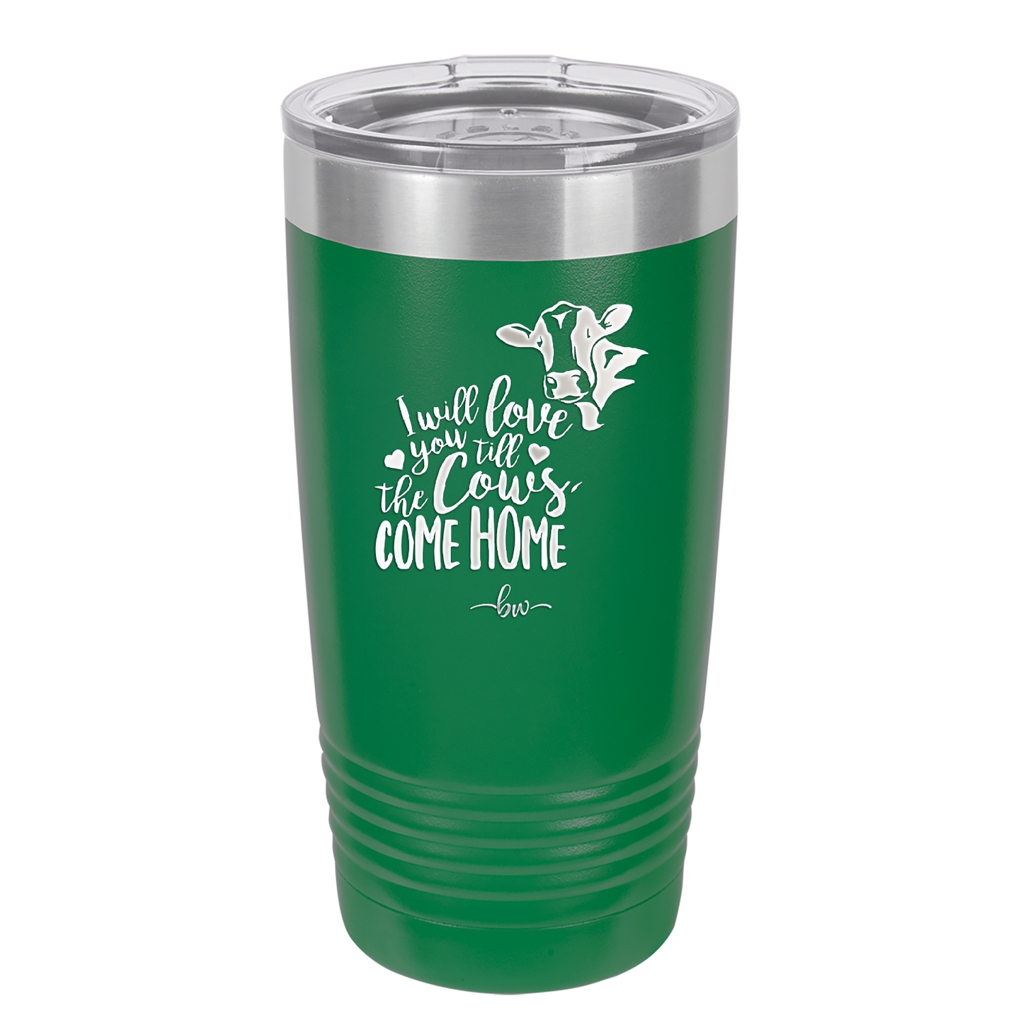 I Will Love You till the Cows Come Home- Laser Engraved Stainless Steel Drinkware - 1715 -