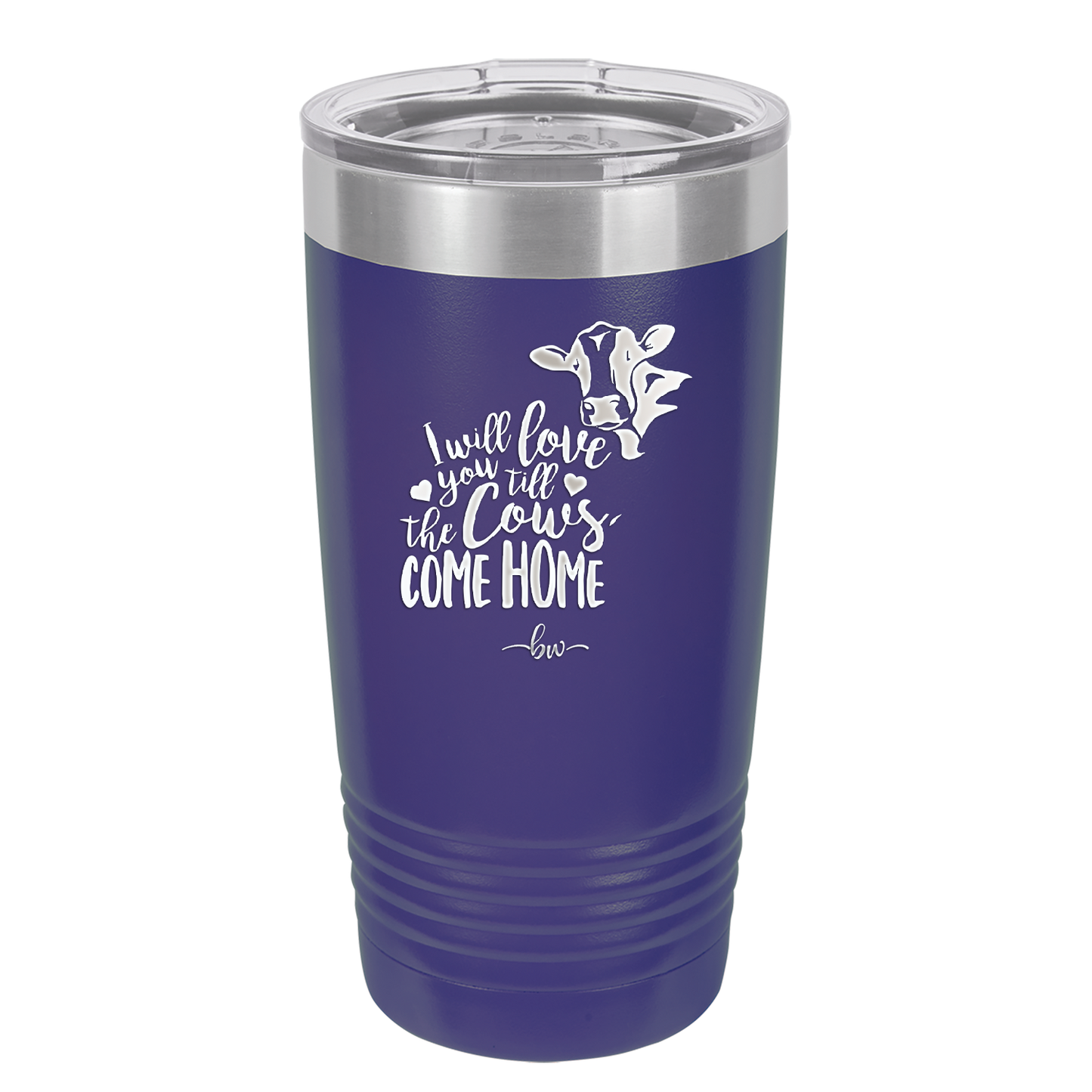 I Will Love You till the Cows Come Home- Laser Engraved Stainless Steel Drinkware - 1715 -