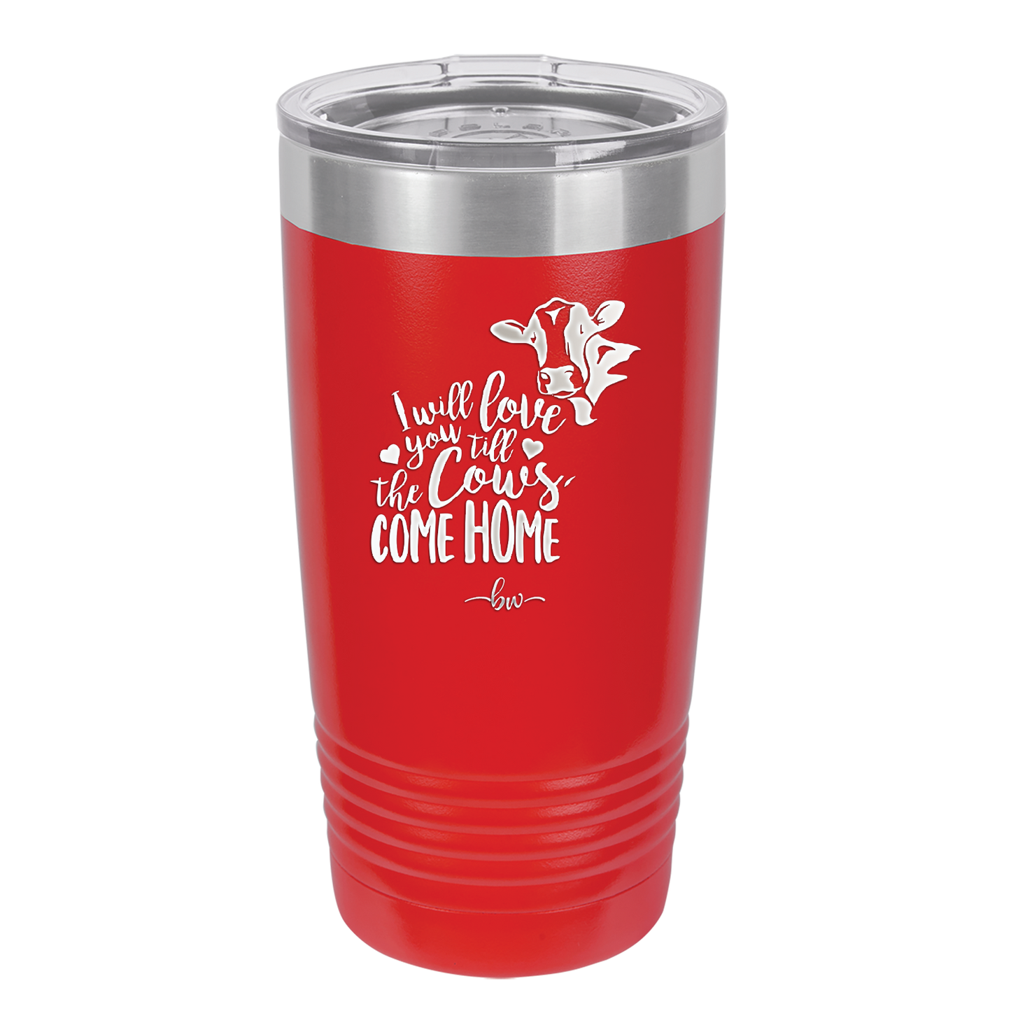 I Will Love You till the Cows Come Home- Laser Engraved Stainless Steel Drinkware - 1715 -